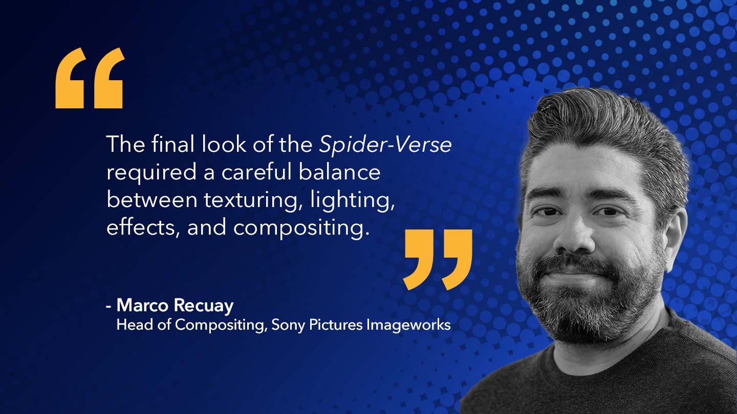 Quote from Marco Recuay, Head of Compositing, Sony Pictures Imageworks: The final look of the Spider-Verse required a careful balance between texturing, lighting, effects, and compositing 